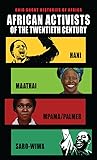 African Activists of the Twentieth Century: Hani, Maathai, Mpama/Palmer, Saro-Wiwa (Ohio Short Histories of Africa)