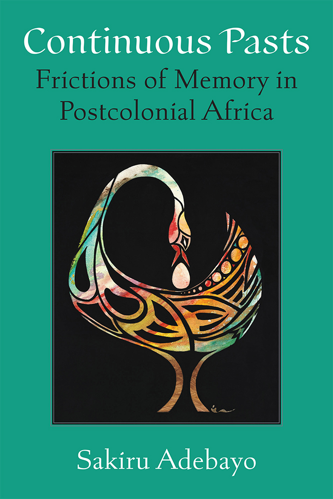 Continuous Pasts: Frictions of Memory in Postcolonial Africa (African Perspectives)
