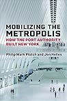Mobilizing the Metropolis: How the Port Authority Built New York