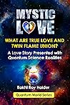 MYSTIC LOVE (Illustrated): What are True Love and Twin Flame Union? A Love Story Presented with Quantum Science Realities (Quantum World)