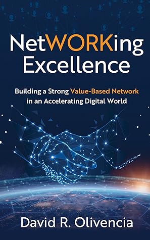 NetWORKing Excellence: Building a Strong Value-Based Network in an Accelerating Digital World