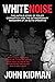 White Noise: The untold story of police corruption and the extraordinary takedown of an elite operative