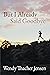 But I Already Said Goodbye by Wendy Thacher Jensen