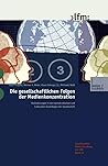 Die gesellschaftlichen Folgen der Medienkonzentration: Veränderungen in den demokratischen und kulturellen Grundlagen der Gesellschaft