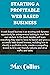 STARTING A PROFITABLE WEB-BASED BUSINESS: In this book, readers will learn everything they need to know to launch and grow a successful web-based business.