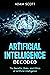 Artificial Intelligence Decoded: The Benefits, Risks, and Ethics of Artificial Intelligence