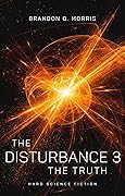 The Disturbance 3: The Truth: Hard Science Fiction