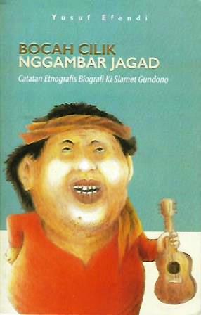 Bocah Cilik Nggambar Jagad: Catatan Etnografis Biografi Ki Slamet Gundono