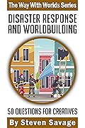 Disaster Response and Worldbuilding: 50 Questions For Creatives