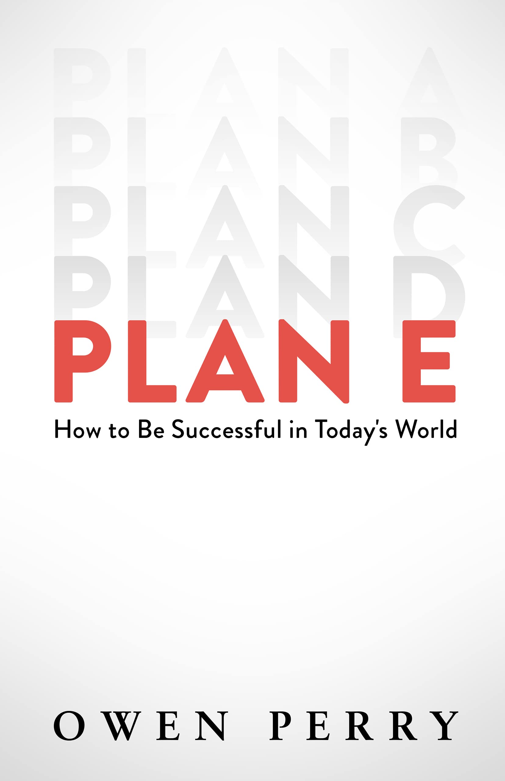 Plan E: How to Be Successful in Today's World (Kindle Edition)