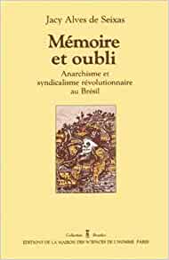 Mémoire et oubli : Anarchisme et syndicalisme révolutionnaire au Brésil (Paperback)