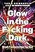 Glow in the F*cking Dark: Simple practices to heal your soul, from someone who learned the hard way