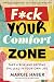 F*ck Your Comfort Zone by Margie Haber F*ck Your Comfort Zone by Margie Haber