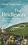 The Bridleway: How Horses Shaped the British Landscape