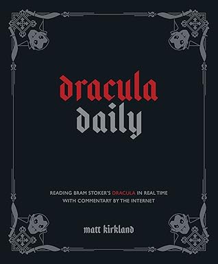Dracula Daily: Reading Bram Stoker's Dracula in Real Time With Commentary by the Internet