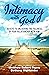 Intimacy with God: 20 Keys to Unlocking the Fullness of Your Relationship with Him (Spiritual Intimacy Book 2)