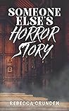Someone Else’s Horror Story by Rebecca Crunden