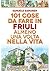 101 cose da fare in Friuli almeno una volta nella vita