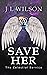 Save Her by J.L. Wilson