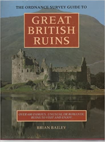 The Ordnance Survey Guide to Great British Ruins: Over 600 Famous, Unusual or Romantic Ruins to Visit and Enjoy (Hardcover)