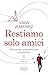 Restiamo solo amici (The Friend Zone, #1)