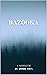 Bazooka (The Bazooka Series...