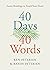 40 Days. 40 Words.: Easter Readings to Touch Your Heart