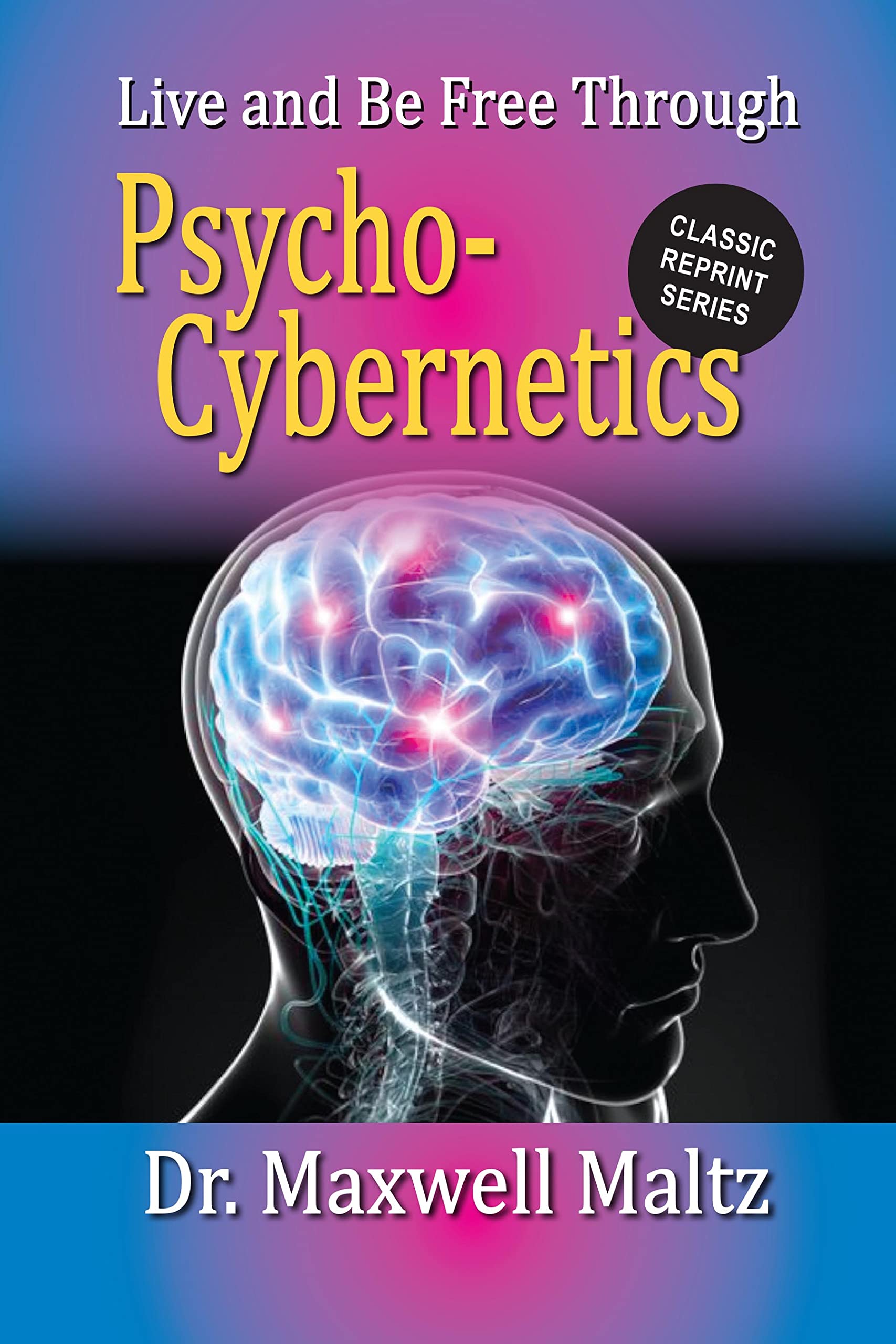 Live and be Free: Through Psycho-Cybernetics (Maxwell Maltz Classic Reprint Library)