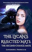 The Second Chance Mate (The Lycan&#x27;s Rejected Mate #1) 