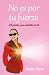 No es por tu fuerza: El poder que habita en ti (Spanish Edition)