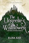 The Unseelie&#x27;s Wallflower (Courts in Conflict #1) 