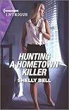 Hunting a Hometown Killer by Shelly Bell