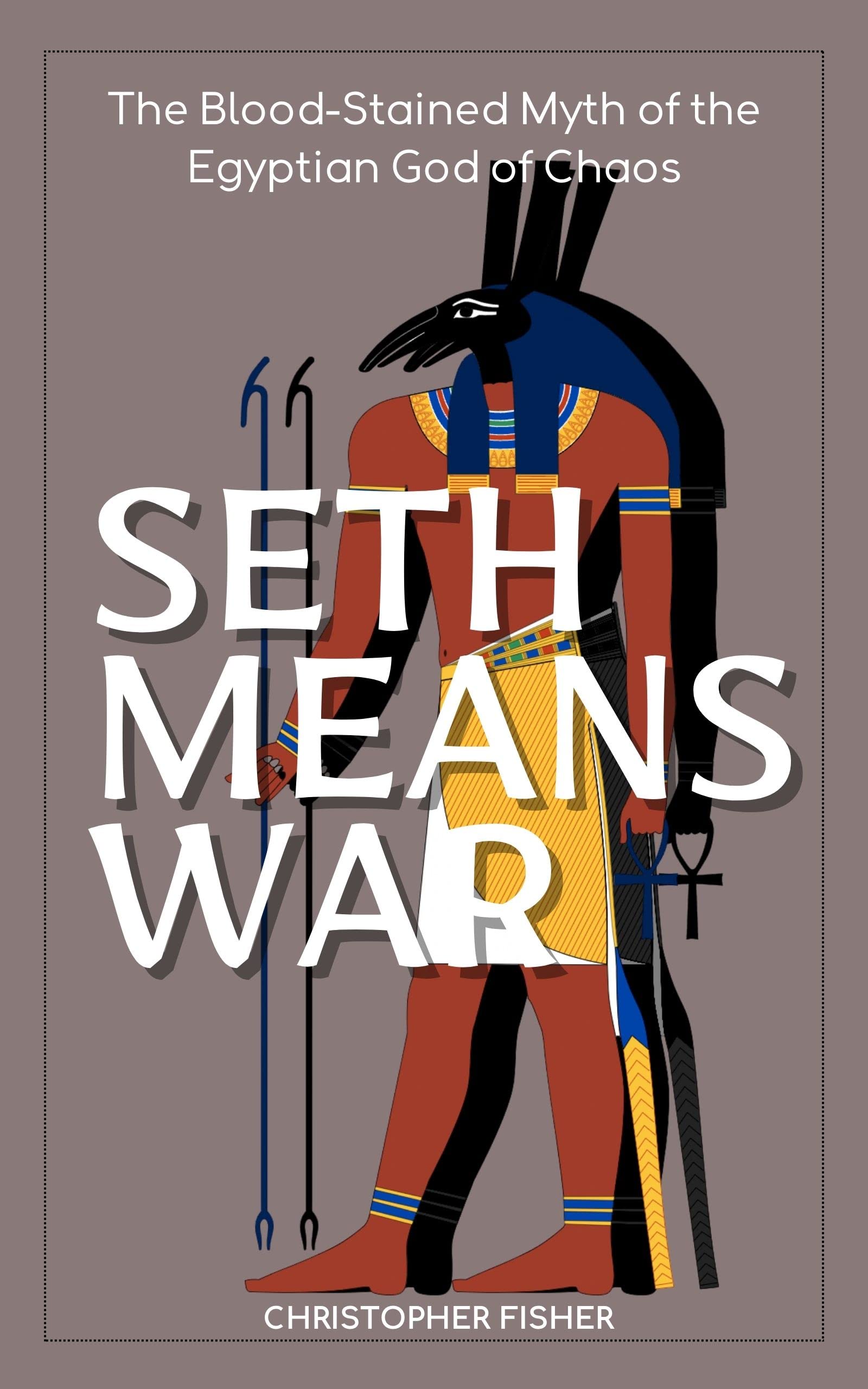Seth Means War: The Blood-Stained Myth of the Egyptian God of Chaos (Kindle Edition)