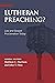 Lutheran Preaching?: Law and Gospel Proclamation Today