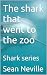The shark that went to the ...
