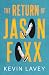 The Return of Jason Foxx by Kevin Lavey The Return of Jason Foxx by Kevin Lavey