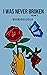 I Was Never Broken: Volume 3