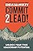 Commit 2 Lead!: Unlock your true leadership potential