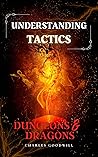 Understanding Tactics in Dungeons & Dragons (LEARN HOW TO PLAY AND THEN MASTER D&D)