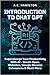 Introduction to Chat GPT: Supercharge Your Productivity With AI - Create Apps, Websites, Google Chrome Extensions & Much More (Artificial Intelligence Uses & Applications)