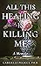 All This Healing is Killing Me: A Memoir