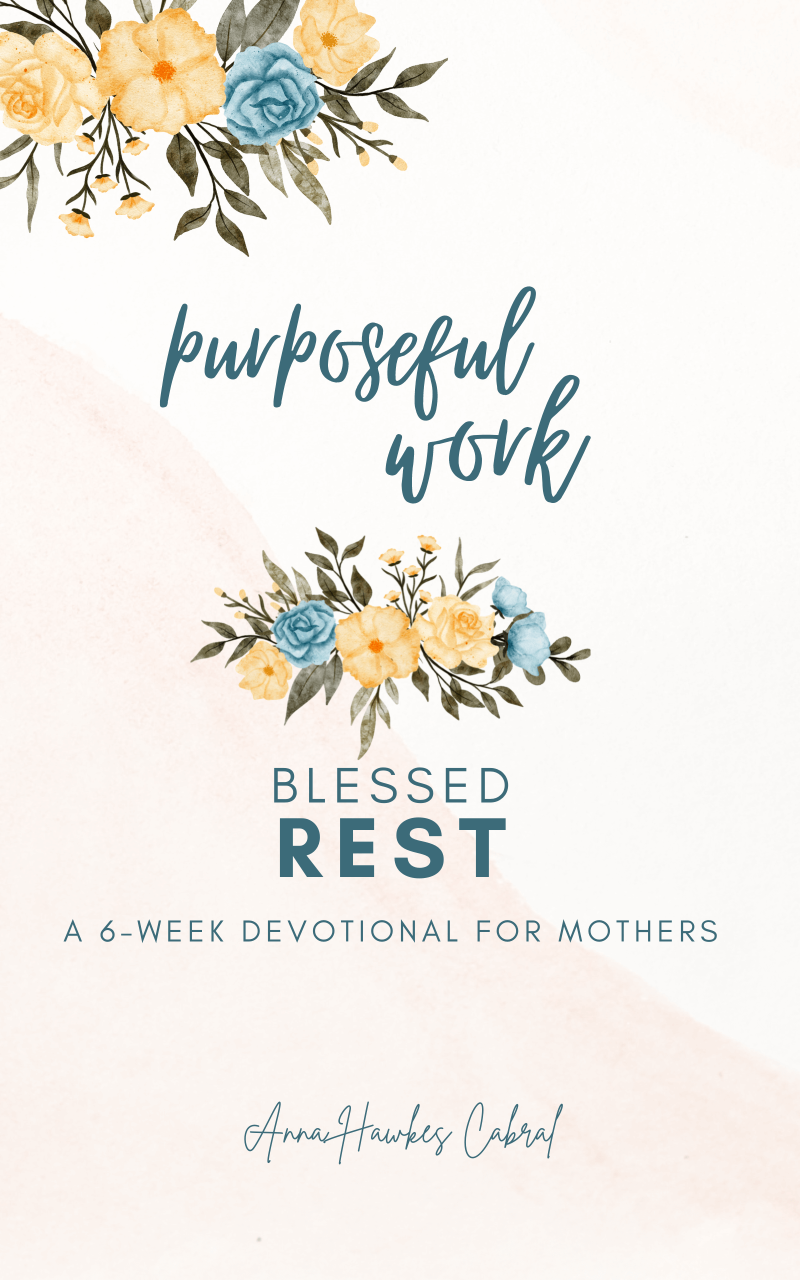 Purposeful Work, Blessed Rest: A 6-Week Devotional For Mothers (Devotionals For Mothers)