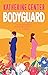 Bodyguard by Katherine Center Bodyguard by Katherine Center