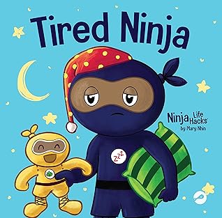 Tired Ninja: A Children's Book About How Being Tired Affects Your Mood, Focus and Behavior (Ninja Life Hacks 87)