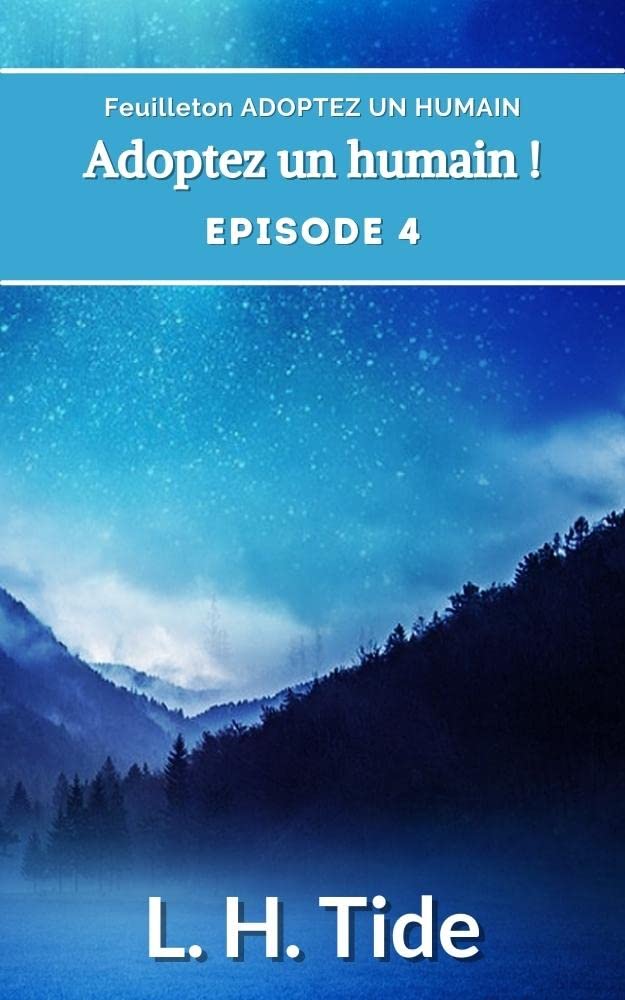 ADOPTEZ UN HUMAIN: Episode 4 du livre Adoptez un humain ! (Feuilleton ADOPTEZ UN HUMAIN) (French Edition)