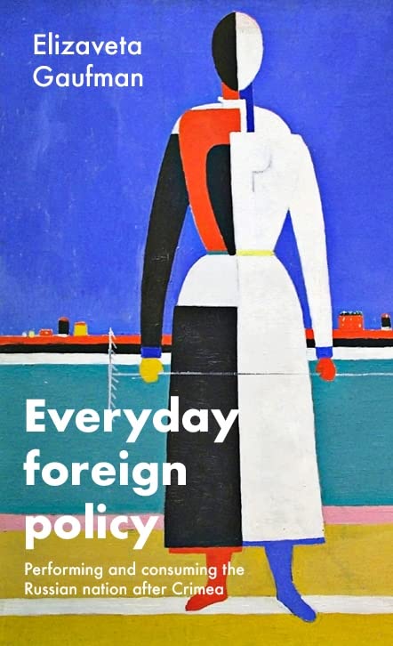 Everyday foreign policy: Performing and consuming the Russian nation after Crimea (Hardcover)