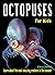Octopuses for Kids: Learn about the most amazing creature in the oceans! (Kids Love to Learn series)