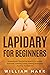 Lapidary for Beginners: Com...