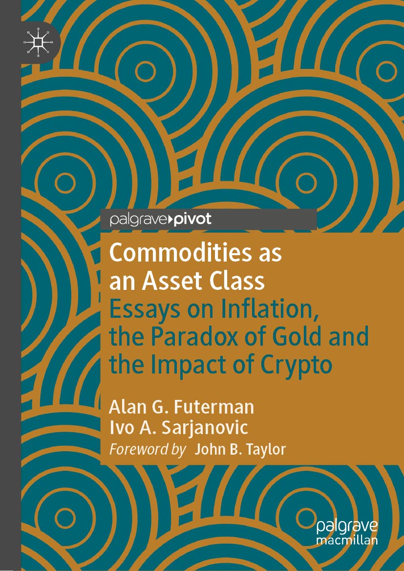 Commodities as an Asset Class: Essays on Inflation, the Paradox of Gold and the Impact of Crypto (Palgrave Studies in Classical Liberalism)