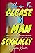 How To Please A Man Sexually by Maureen Xavier